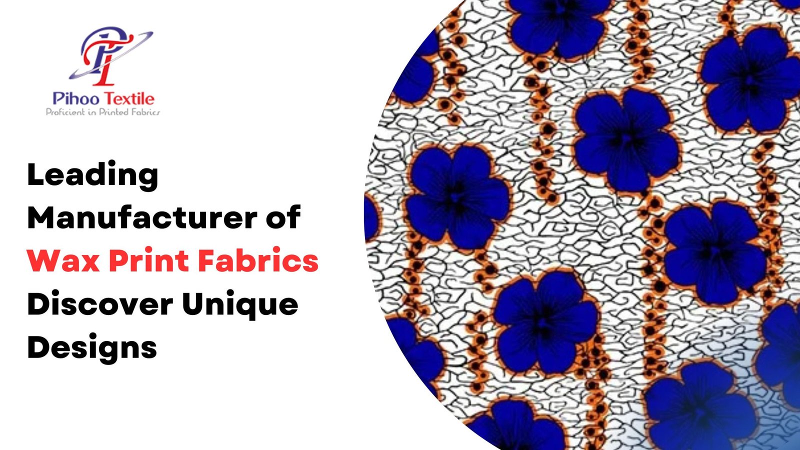 Leading Manufacturer of Wax Print Fabrics: Discover Pihoo Textile's Unique Designs