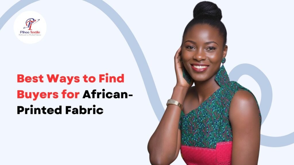 Best Ways to Find Buyers for African-Printed Fabric