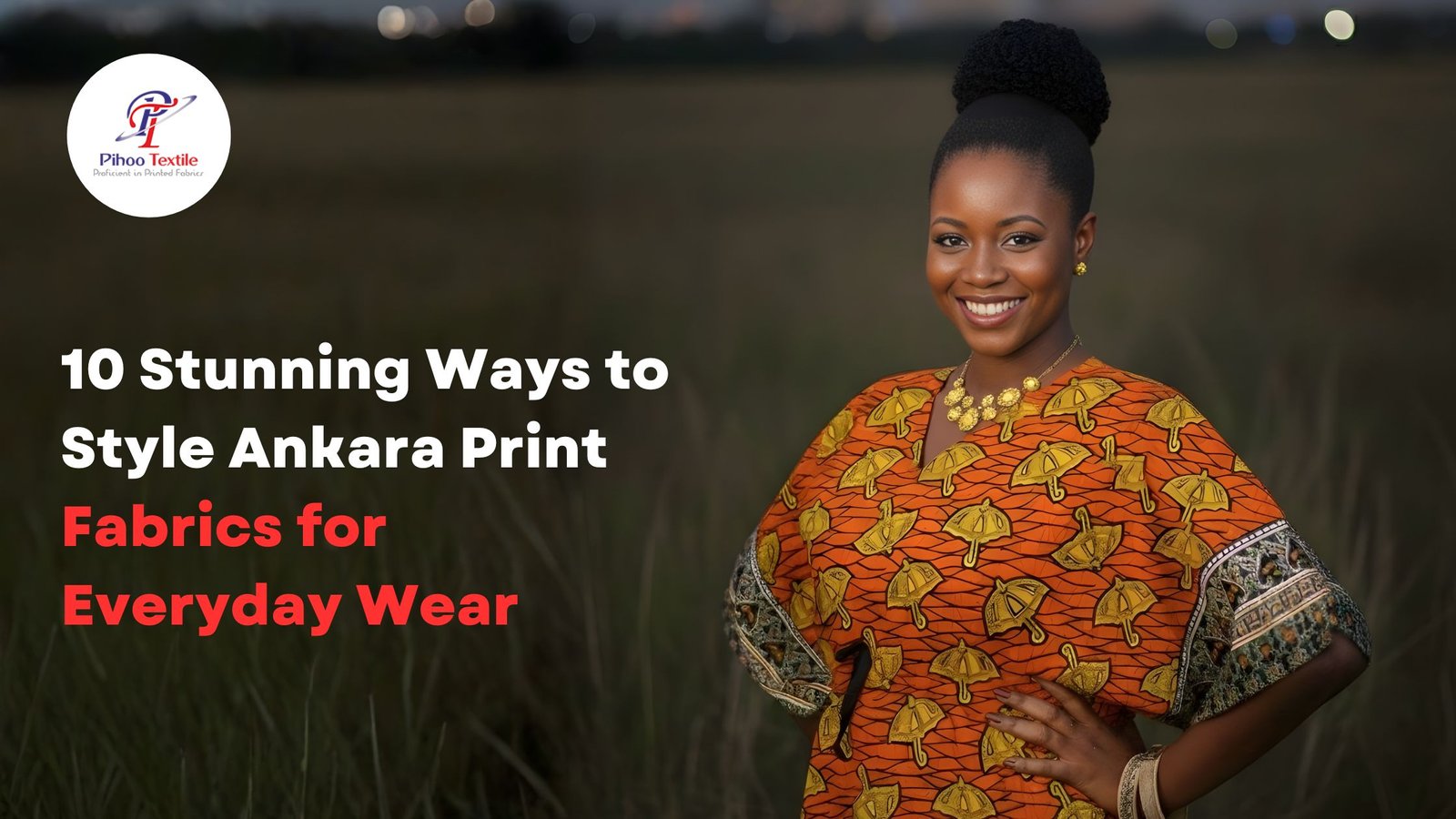 10 Stunning Ways to Style Ankara Print Fabrics for Everyday Wear