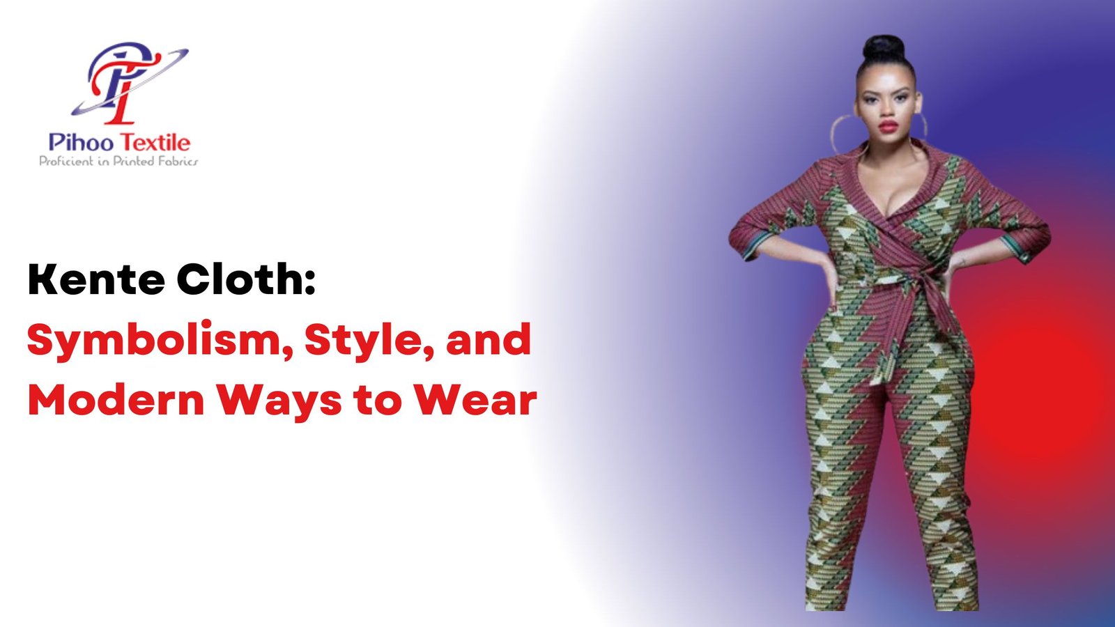 Kente Cloth: Symbolism, Style, and Modern Ways to Wear