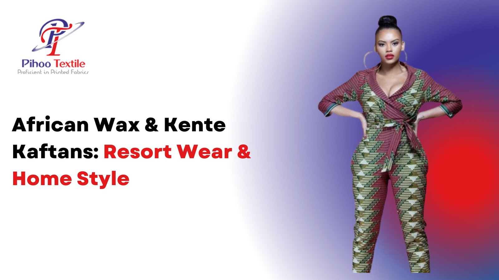 African Wax & Kente Kaftans: Resort Wear & Home Style