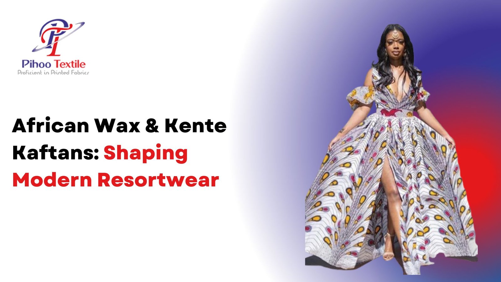 African Wax & Kente Kaftans: Shaping Modern Resortwear