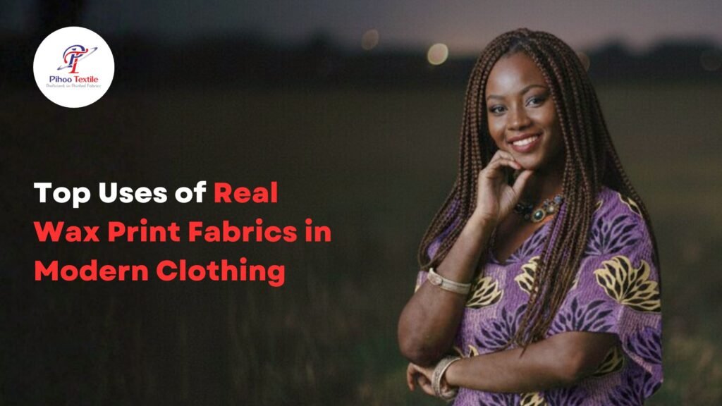 Top Uses of Real Wax Print Fabrics in Modern Clothing